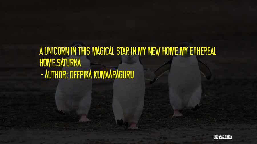 Deepika Kumaaraguru Quotes: A Unicorn In This Magical Star.in My New Home.my Ethereal Home.saturna