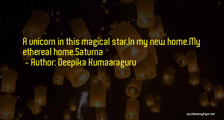 Deepika Kumaaraguru Quotes: A Unicorn In This Magical Star.in My New Home.my Ethereal Home.saturna