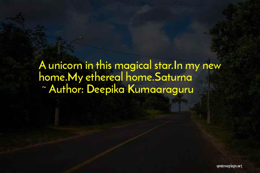 Deepika Kumaaraguru Quotes: A Unicorn In This Magical Star.in My New Home.my Ethereal Home.saturna