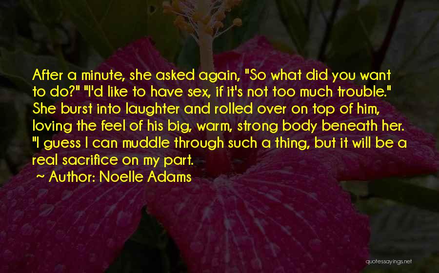 Noelle Adams Quotes: After A Minute, She Asked Again, So What Did You Want To Do? I'd Like To Have Sex, If It's