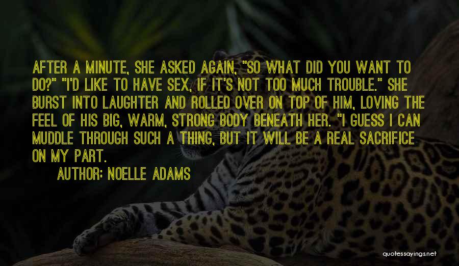 Noelle Adams Quotes: After A Minute, She Asked Again, So What Did You Want To Do? I'd Like To Have Sex, If It's