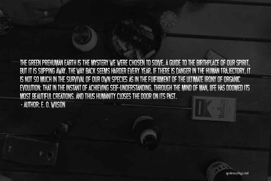 E. O. Wilson Quotes: The Green Prehuman Earth Is The Mystery We Were Chosen To Solve, A Guide To The Birthplace Of Our Spirit,