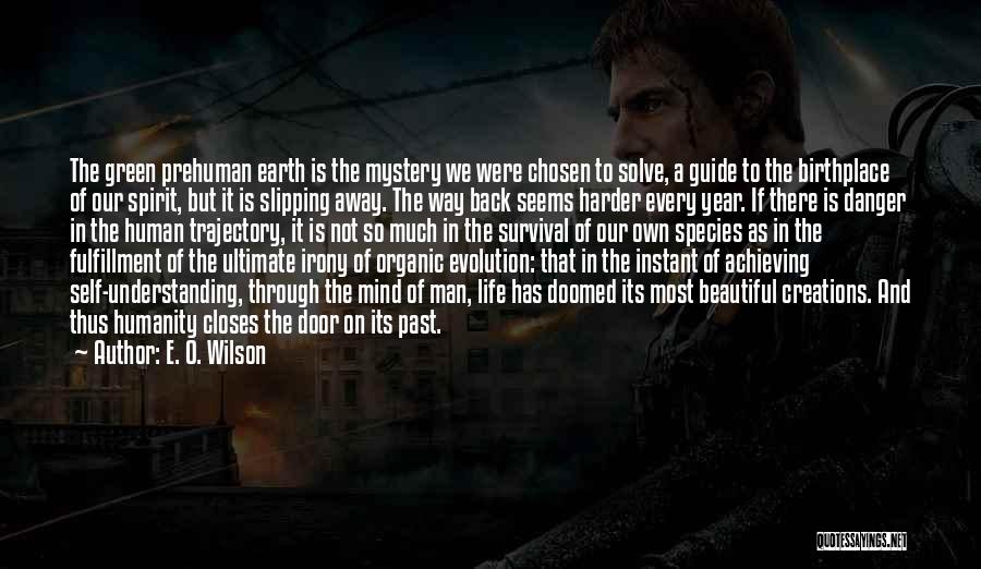 E. O. Wilson Quotes: The Green Prehuman Earth Is The Mystery We Were Chosen To Solve, A Guide To The Birthplace Of Our Spirit,
