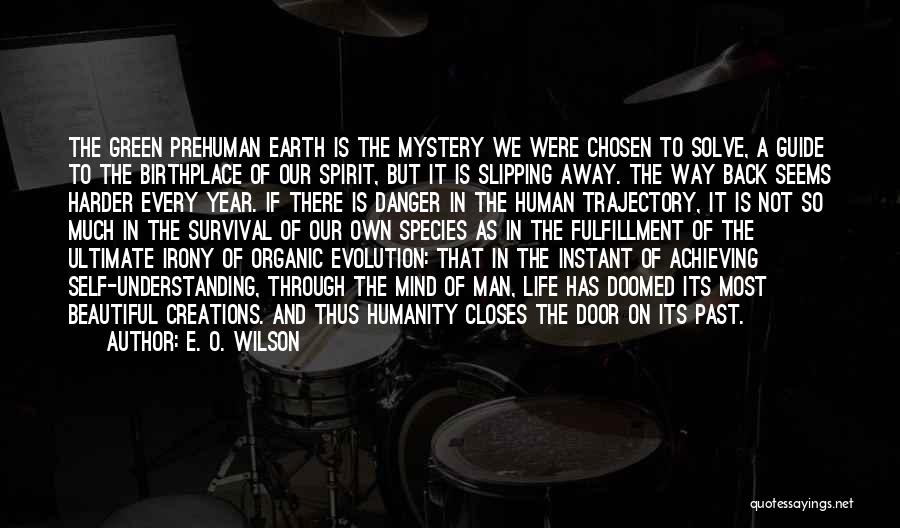 E. O. Wilson Quotes: The Green Prehuman Earth Is The Mystery We Were Chosen To Solve, A Guide To The Birthplace Of Our Spirit,