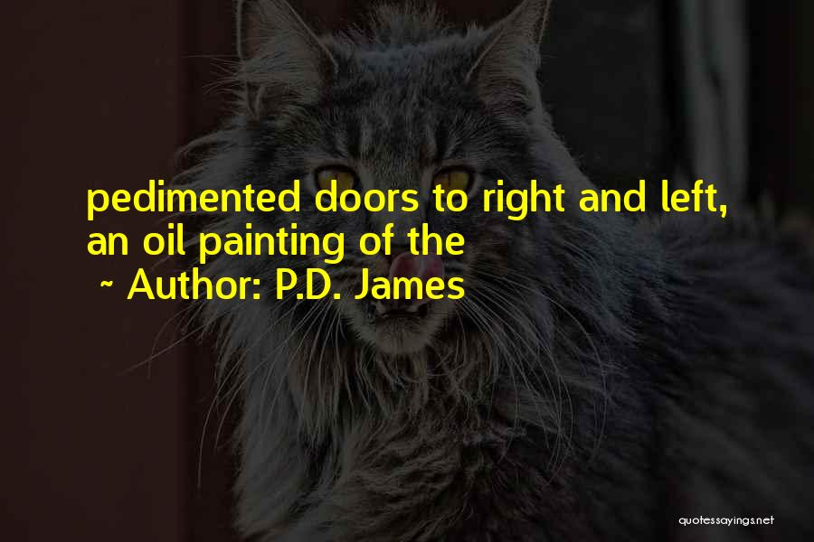 P.D. James Quotes: Pedimented Doors To Right And Left, An Oil Painting Of The