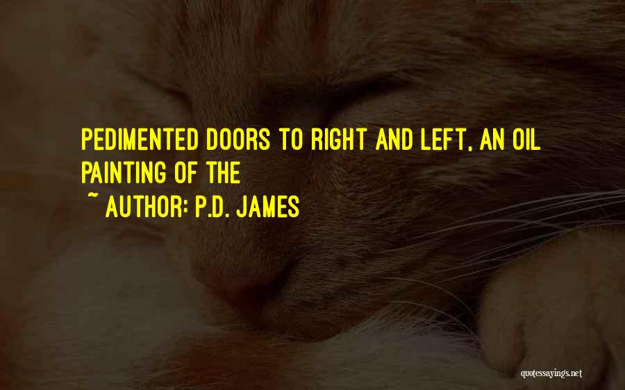 P.D. James Quotes: Pedimented Doors To Right And Left, An Oil Painting Of The