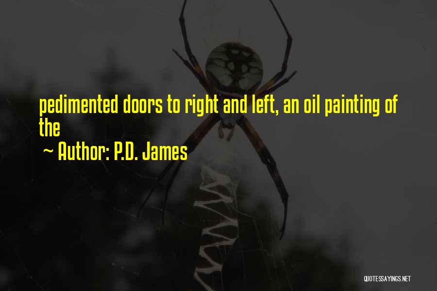 P.D. James Quotes: Pedimented Doors To Right And Left, An Oil Painting Of The