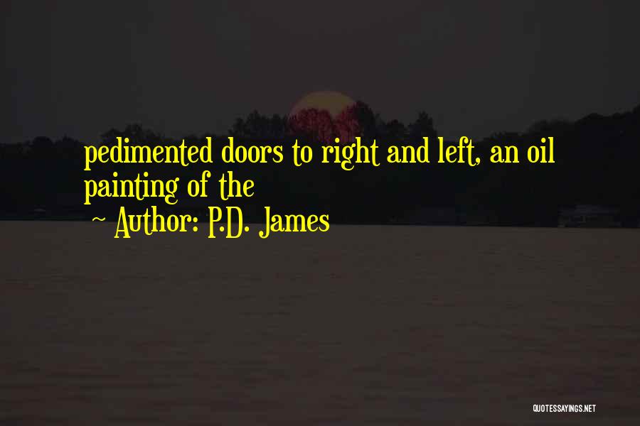 P.D. James Quotes: Pedimented Doors To Right And Left, An Oil Painting Of The