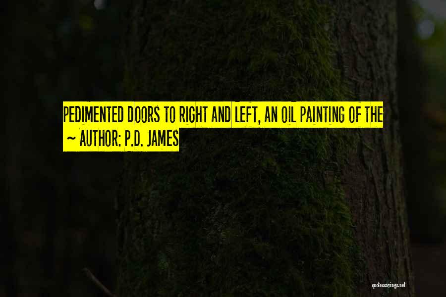 P.D. James Quotes: Pedimented Doors To Right And Left, An Oil Painting Of The