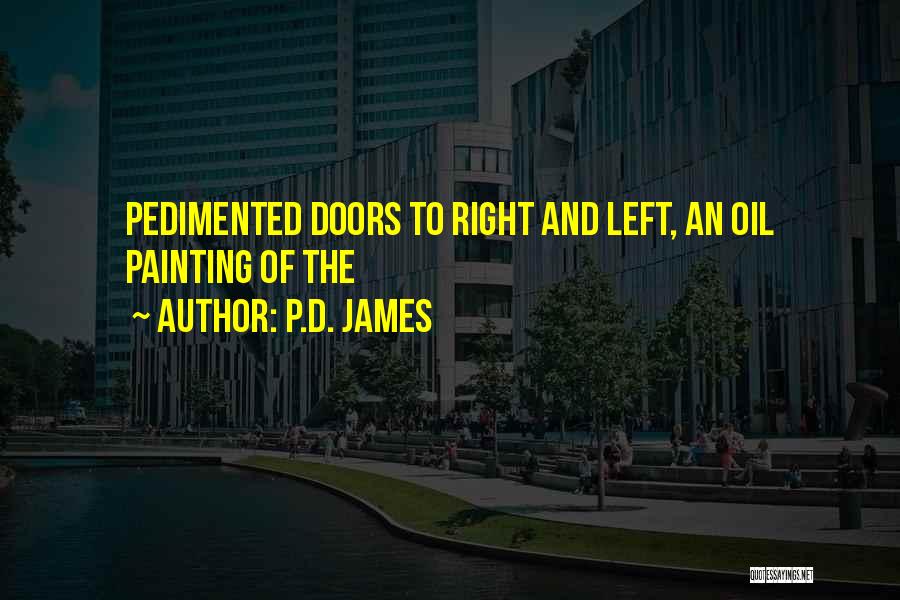 P.D. James Quotes: Pedimented Doors To Right And Left, An Oil Painting Of The