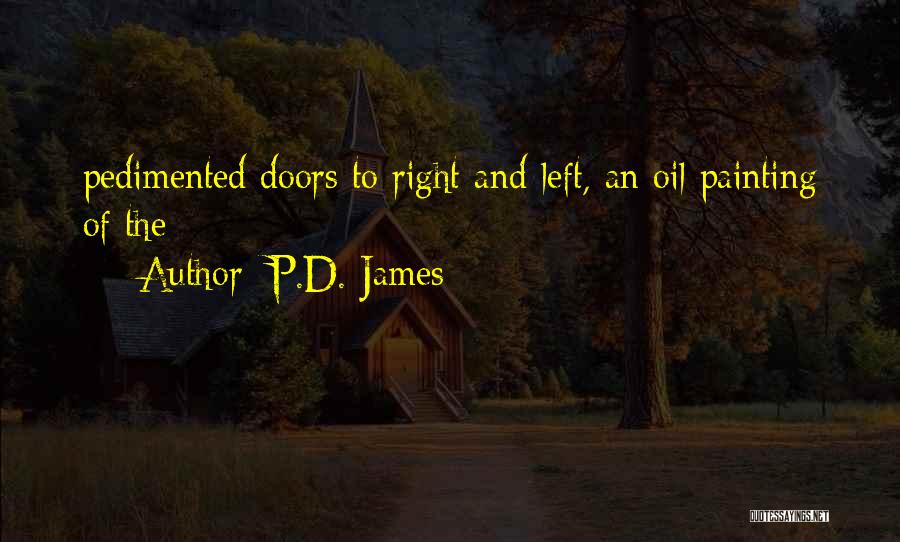 P.D. James Quotes: Pedimented Doors To Right And Left, An Oil Painting Of The