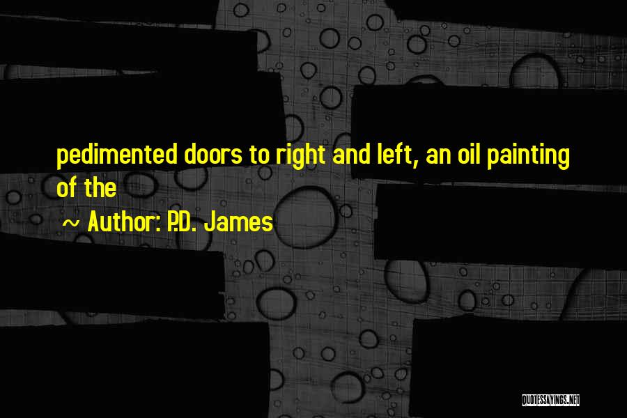 P.D. James Quotes: Pedimented Doors To Right And Left, An Oil Painting Of The