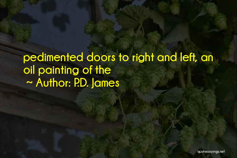 P.D. James Quotes: Pedimented Doors To Right And Left, An Oil Painting Of The