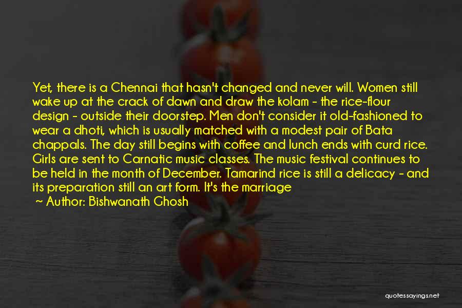 Bishwanath Ghosh Quotes: Yet, There Is A Chennai That Hasn't Changed And Never Will. Women Still Wake Up At The Crack Of Dawn