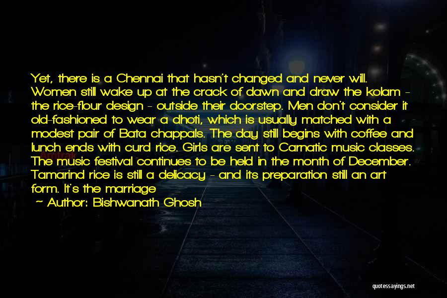 Bishwanath Ghosh Quotes: Yet, There Is A Chennai That Hasn't Changed And Never Will. Women Still Wake Up At The Crack Of Dawn