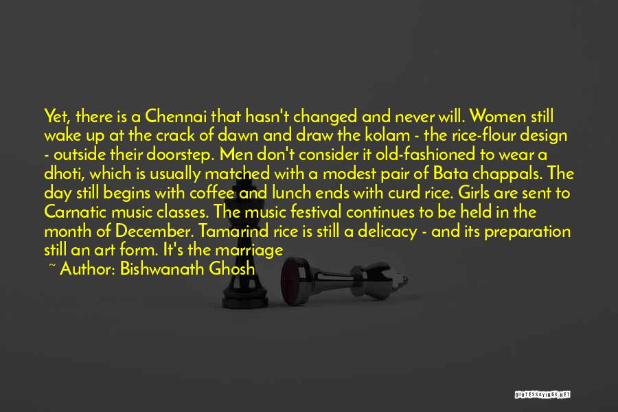 Bishwanath Ghosh Quotes: Yet, There Is A Chennai That Hasn't Changed And Never Will. Women Still Wake Up At The Crack Of Dawn