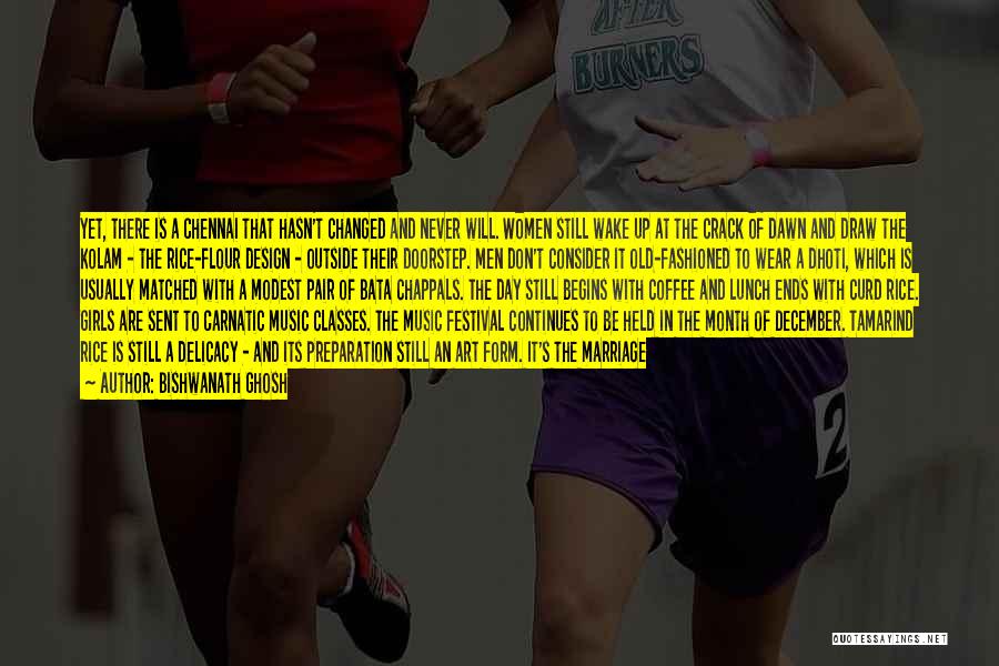 Bishwanath Ghosh Quotes: Yet, There Is A Chennai That Hasn't Changed And Never Will. Women Still Wake Up At The Crack Of Dawn