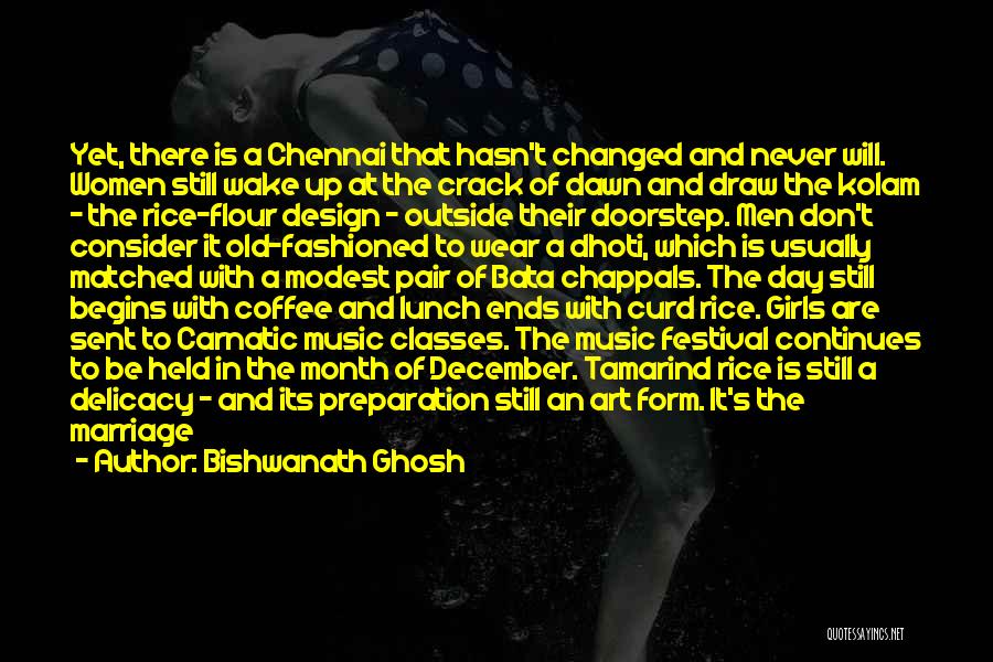 Bishwanath Ghosh Quotes: Yet, There Is A Chennai That Hasn't Changed And Never Will. Women Still Wake Up At The Crack Of Dawn