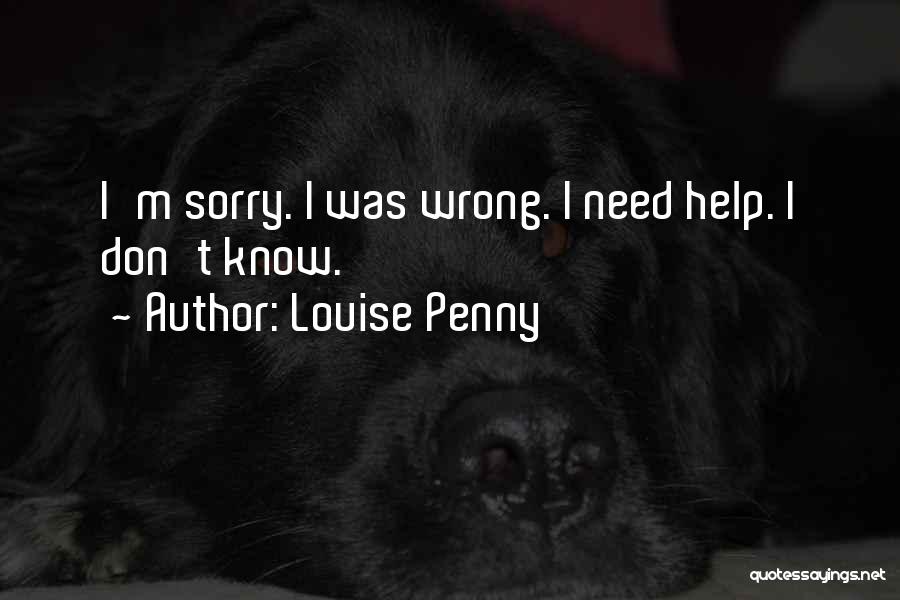 Louise Penny Quotes: I'm Sorry. I Was Wrong. I Need Help. I Don't Know.