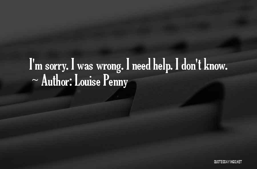 Louise Penny Quotes: I'm Sorry. I Was Wrong. I Need Help. I Don't Know.