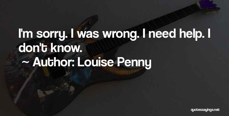 Louise Penny Quotes: I'm Sorry. I Was Wrong. I Need Help. I Don't Know.