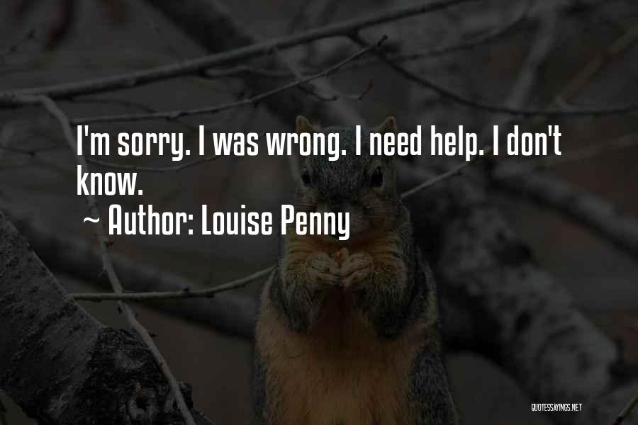 Louise Penny Quotes: I'm Sorry. I Was Wrong. I Need Help. I Don't Know.