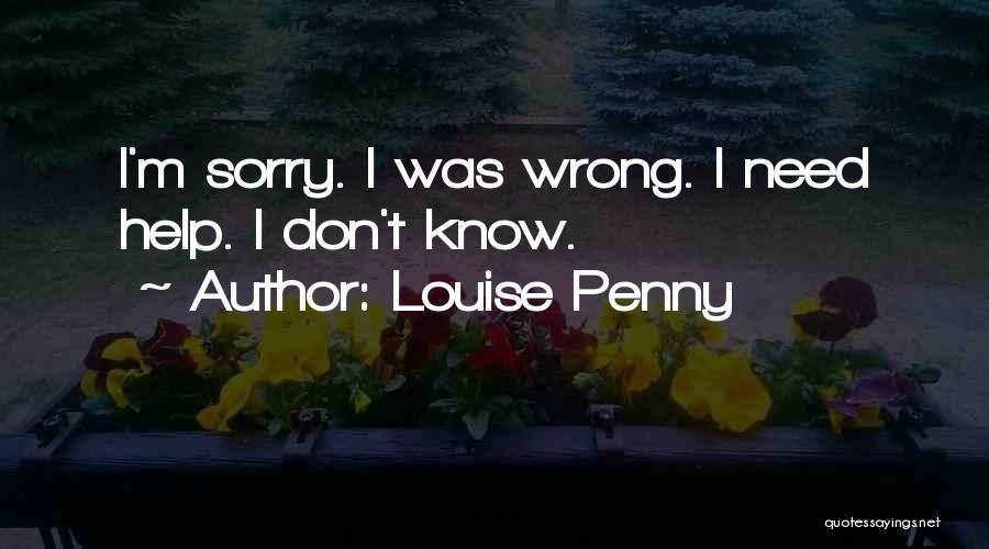 Louise Penny Quotes: I'm Sorry. I Was Wrong. I Need Help. I Don't Know.