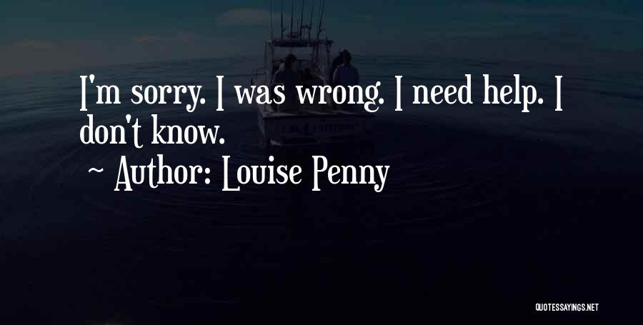 Louise Penny Quotes: I'm Sorry. I Was Wrong. I Need Help. I Don't Know.