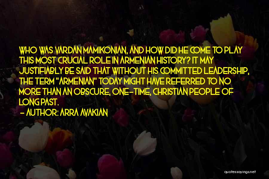 Arra Avakian Quotes: Who Was Vardan Mamikonian, And How Did He Come To Play This Most Crucial Role In Armenian History? It May