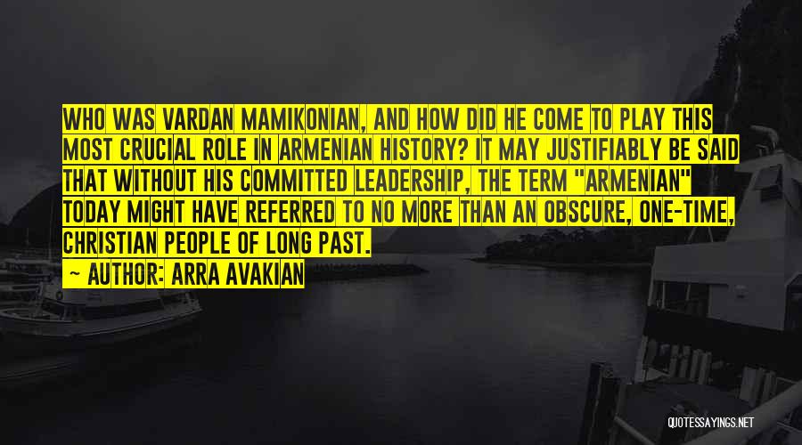 Arra Avakian Quotes: Who Was Vardan Mamikonian, And How Did He Come To Play This Most Crucial Role In Armenian History? It May