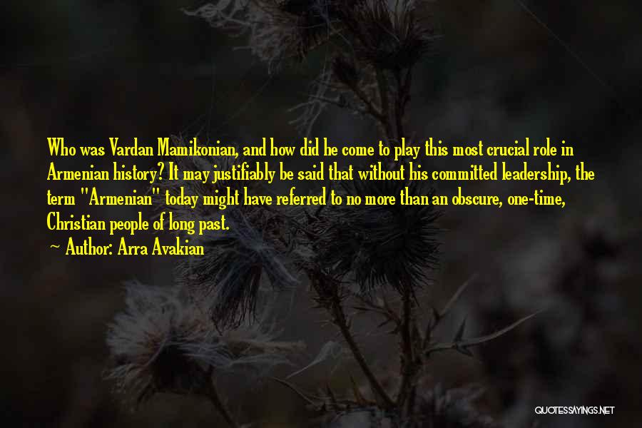Arra Avakian Quotes: Who Was Vardan Mamikonian, And How Did He Come To Play This Most Crucial Role In Armenian History? It May