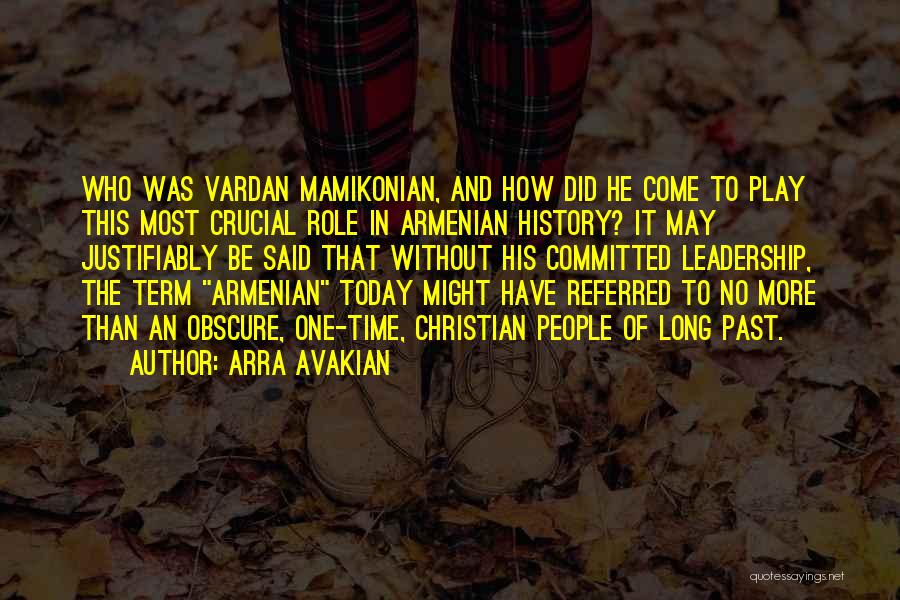 Arra Avakian Quotes: Who Was Vardan Mamikonian, And How Did He Come To Play This Most Crucial Role In Armenian History? It May