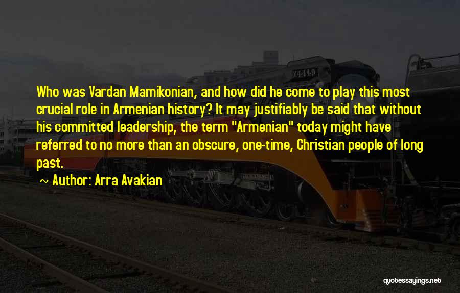 Arra Avakian Quotes: Who Was Vardan Mamikonian, And How Did He Come To Play This Most Crucial Role In Armenian History? It May