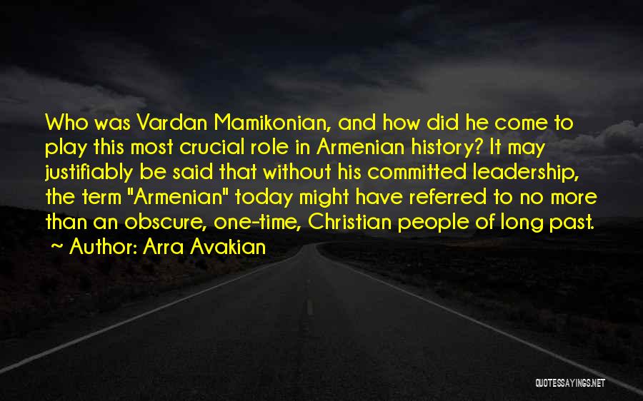 Arra Avakian Quotes: Who Was Vardan Mamikonian, And How Did He Come To Play This Most Crucial Role In Armenian History? It May