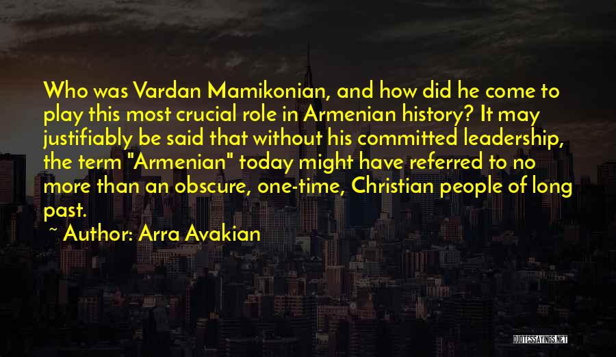 Arra Avakian Quotes: Who Was Vardan Mamikonian, And How Did He Come To Play This Most Crucial Role In Armenian History? It May