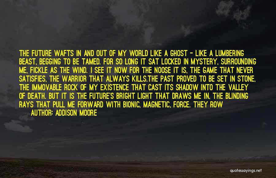 Addison Moore Quotes: The Future Wafts In And Out Of My World Like A Ghost - Like A Lumbering Beast, Begging To Be