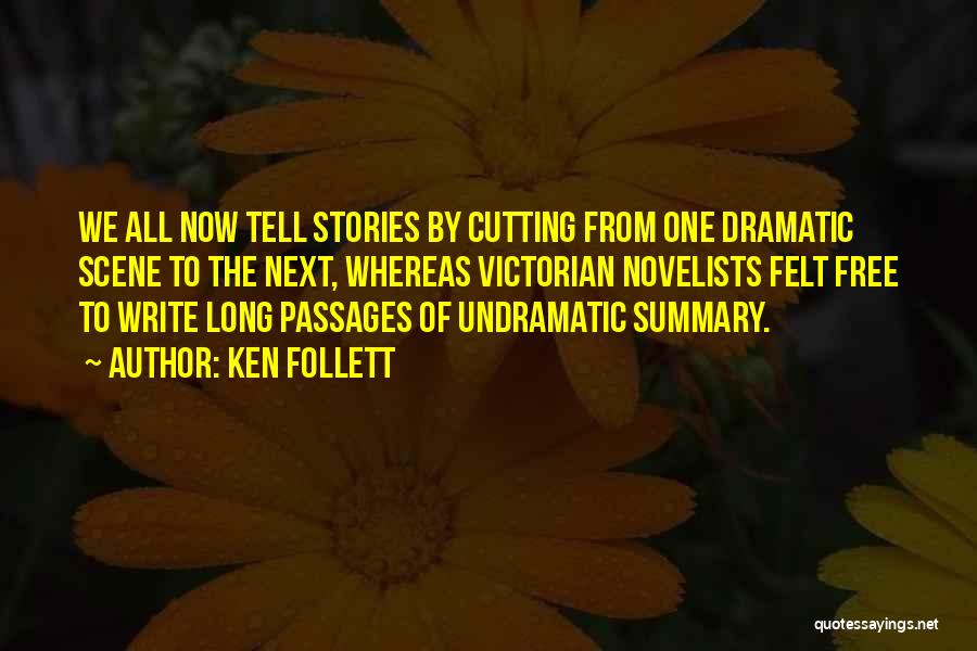Ken Follett Quotes: We All Now Tell Stories By Cutting From One Dramatic Scene To The Next, Whereas Victorian Novelists Felt Free To
