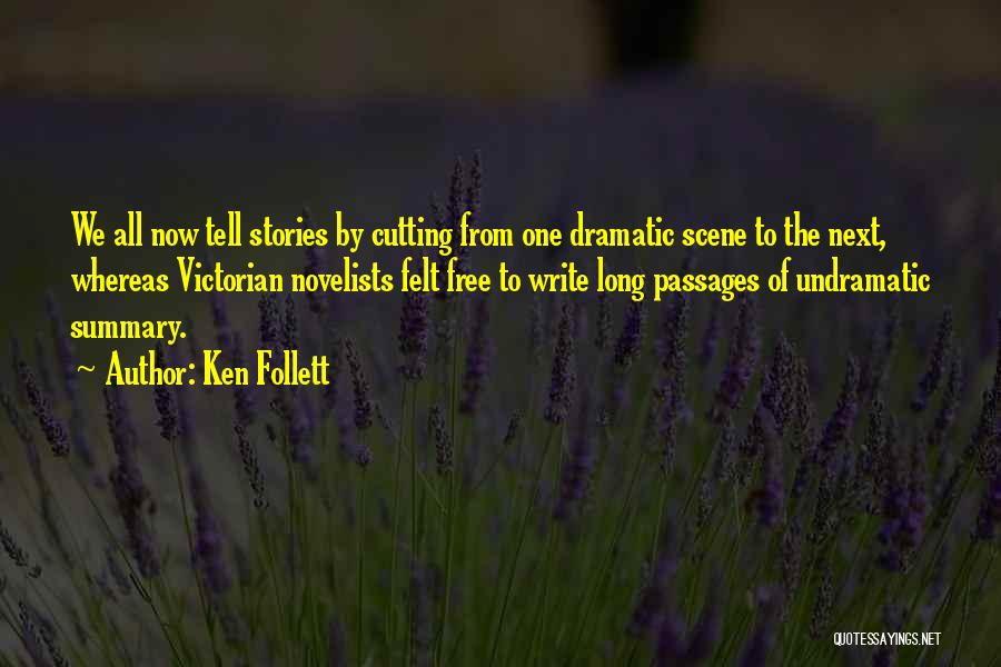 Ken Follett Quotes: We All Now Tell Stories By Cutting From One Dramatic Scene To The Next, Whereas Victorian Novelists Felt Free To