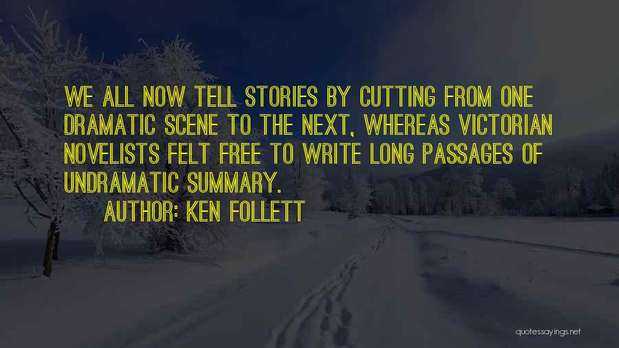 Ken Follett Quotes: We All Now Tell Stories By Cutting From One Dramatic Scene To The Next, Whereas Victorian Novelists Felt Free To
