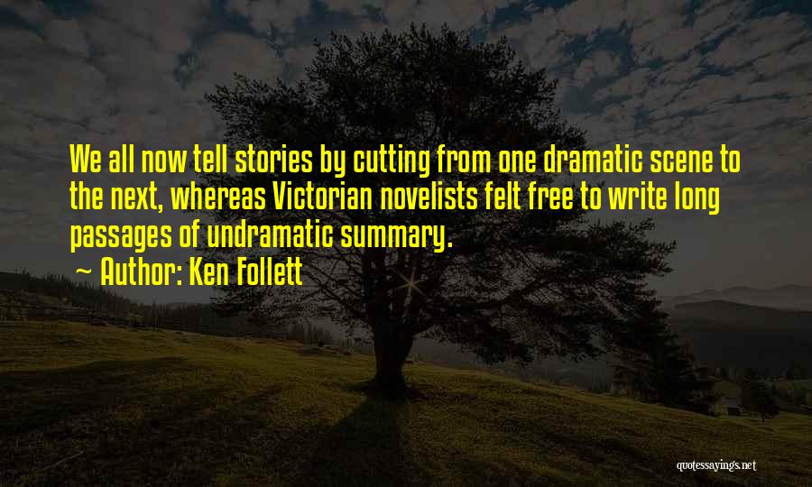 Ken Follett Quotes: We All Now Tell Stories By Cutting From One Dramatic Scene To The Next, Whereas Victorian Novelists Felt Free To