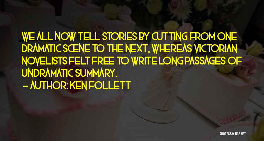 Ken Follett Quotes: We All Now Tell Stories By Cutting From One Dramatic Scene To The Next, Whereas Victorian Novelists Felt Free To