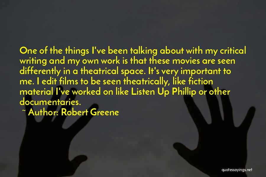 Robert Greene Quotes: One Of The Things I've Been Talking About With My Critical Writing And My Own Work Is That These Movies