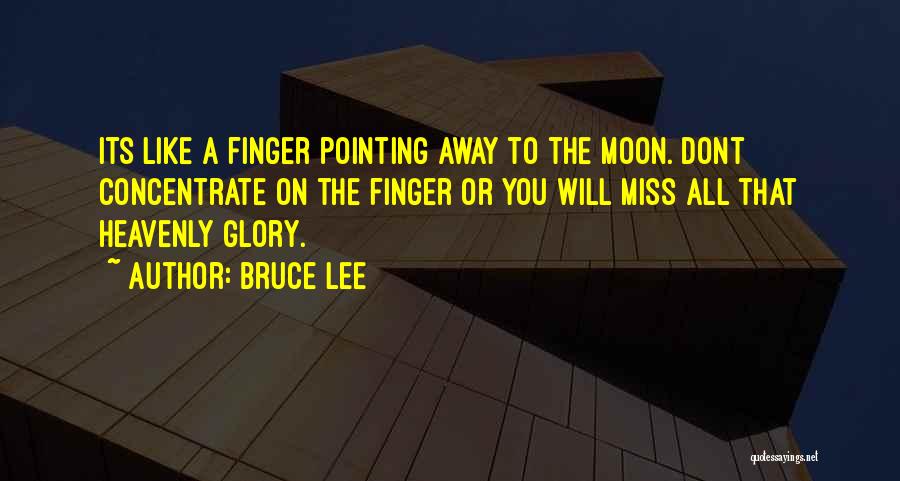 Bruce Lee Quotes: Its Like A Finger Pointing Away To The Moon. Dont Concentrate On The Finger Or You Will Miss All That