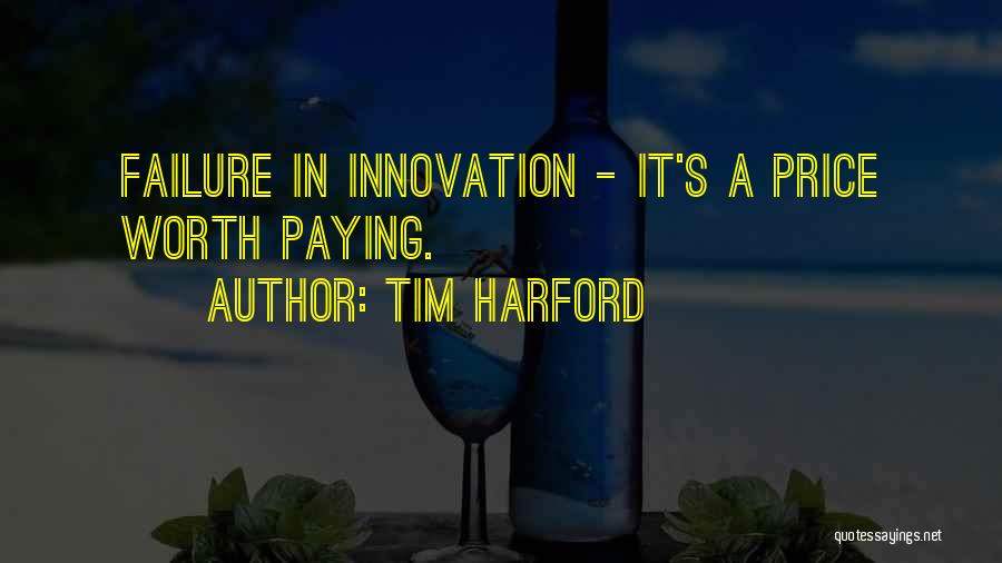 Tim Harford Quotes: Failure In Innovation - It's A Price Worth Paying.