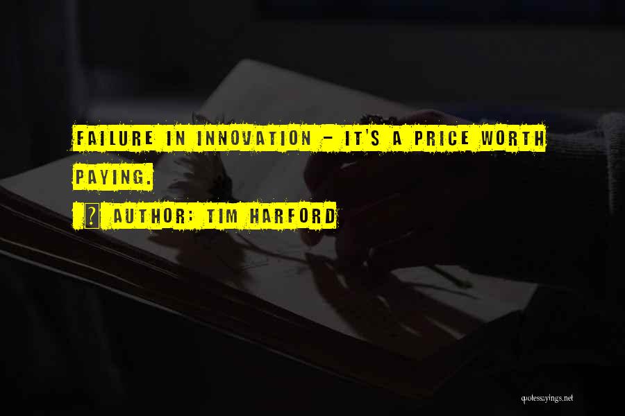 Tim Harford Quotes: Failure In Innovation - It's A Price Worth Paying.