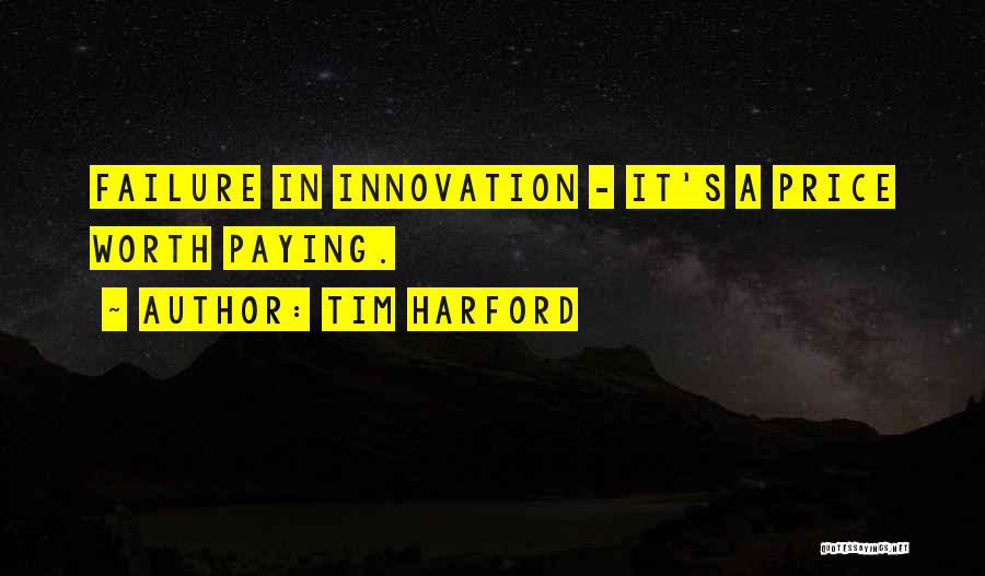 Tim Harford Quotes: Failure In Innovation - It's A Price Worth Paying.