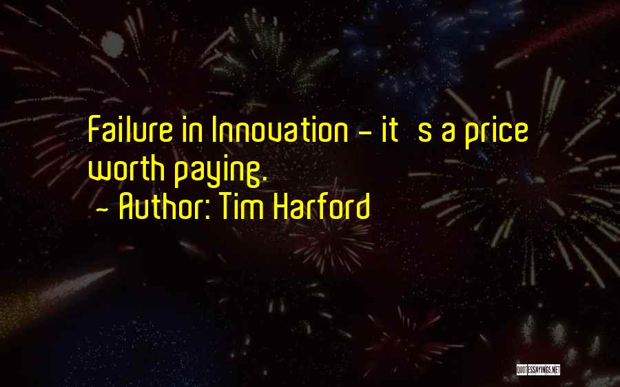 Tim Harford Quotes: Failure In Innovation - It's A Price Worth Paying.