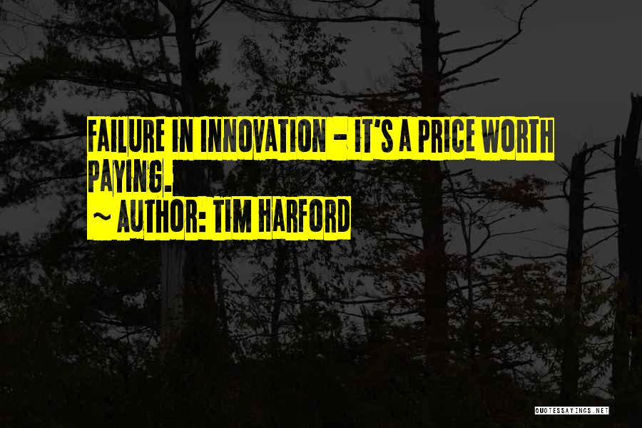 Tim Harford Quotes: Failure In Innovation - It's A Price Worth Paying.