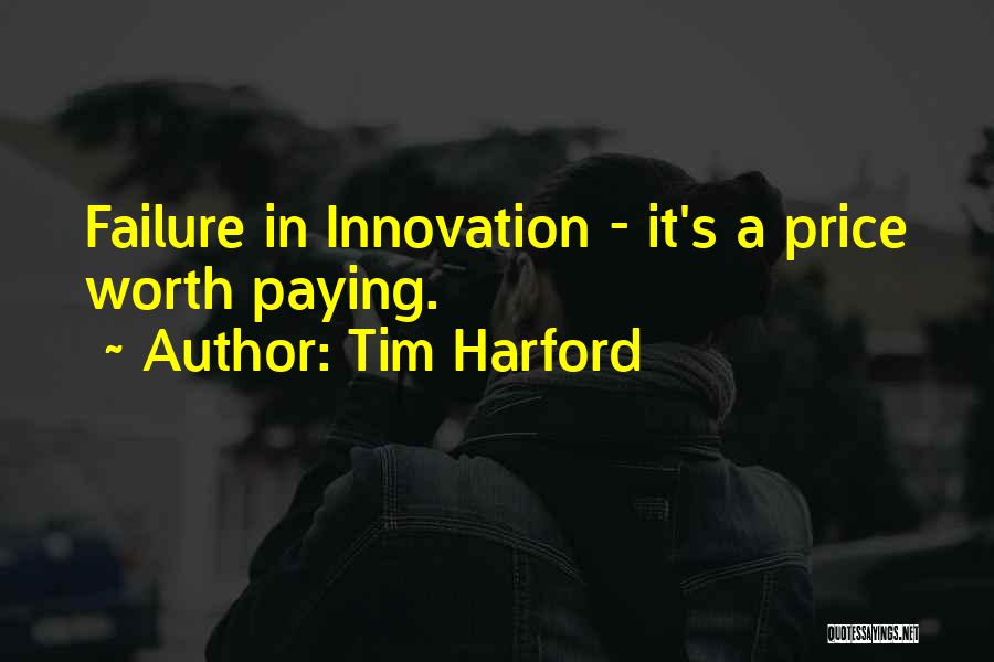 Tim Harford Quotes: Failure In Innovation - It's A Price Worth Paying.