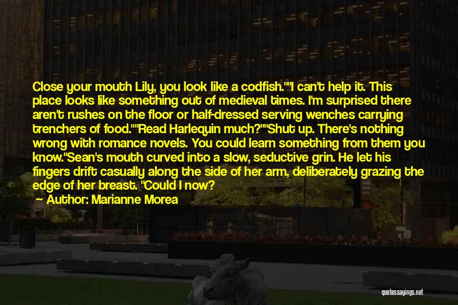 Marianne Morea Quotes: Close Your Mouth Lily, You Look Like A Codfish.i Can't Help It. This Place Looks Like Something Out Of Medieval